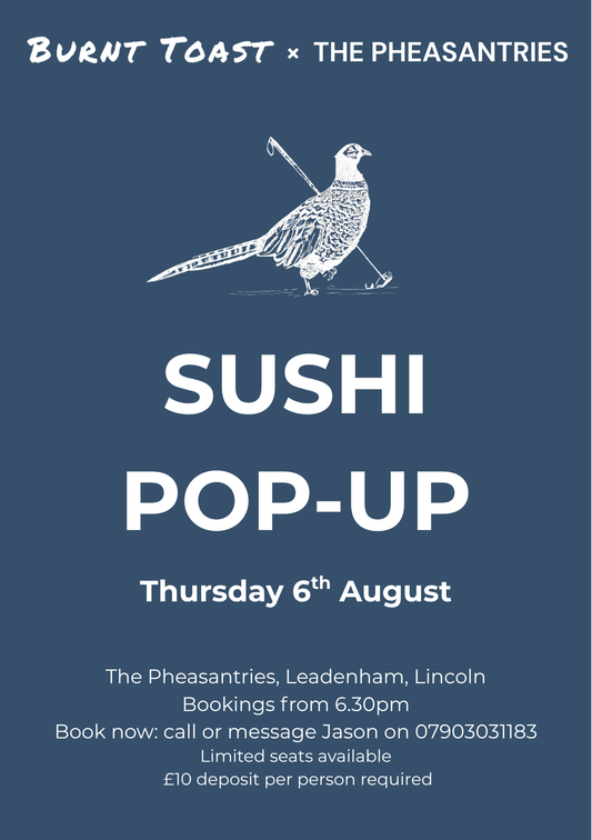Burnt Toast & The Pheasantries Sushi Pop-up 6th August